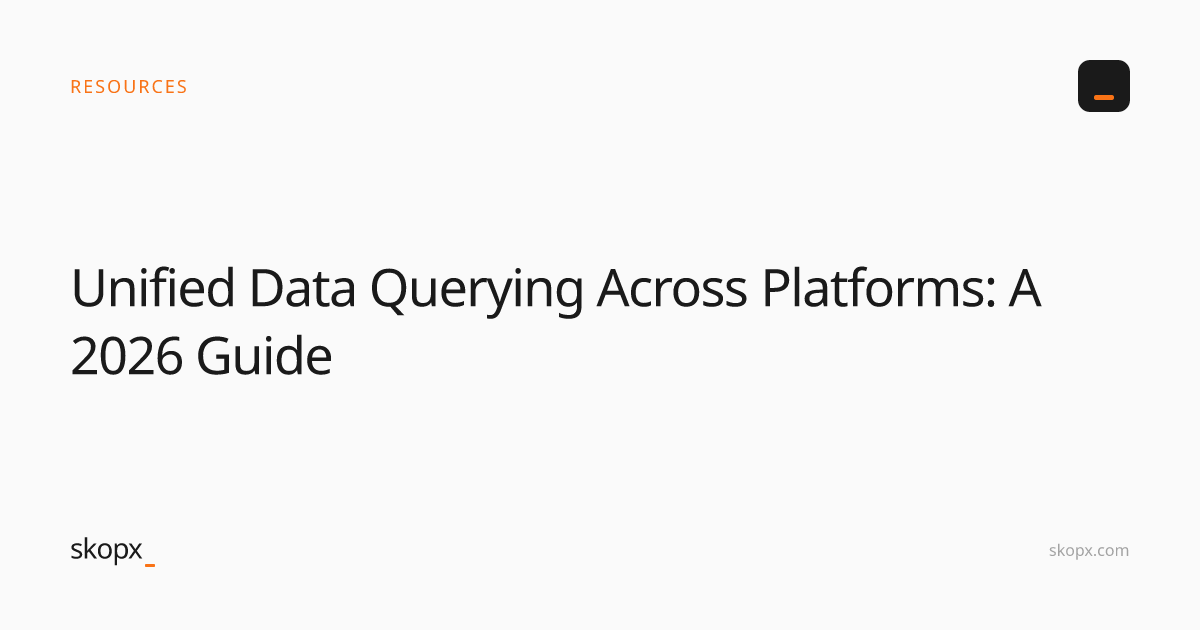 Unified Data Querying Across Platforms: A 2026 Guide